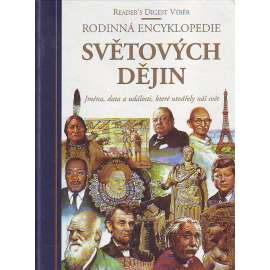 Rodinná encyklopedie světových dějin. Jména, data a události, které utvářely náš svět (Světové dějiny, historie, vojenství, kultura, věda, politika)
